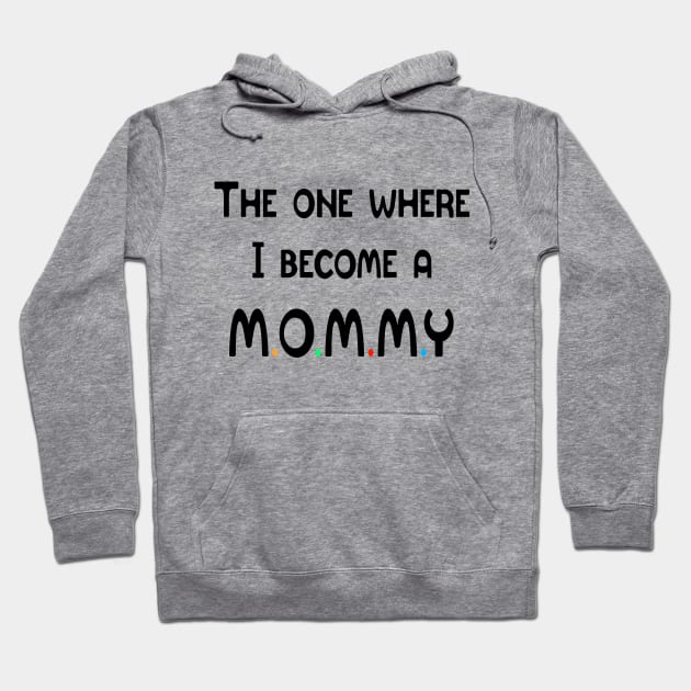 The One Where I Become A Mommy Hoodie by FabulousDesigns
